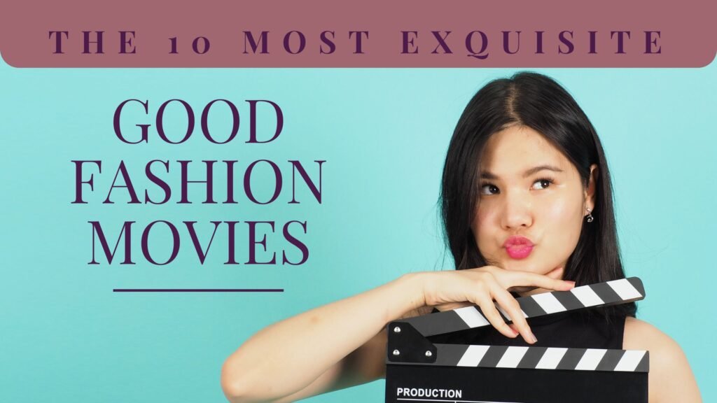 The 10 Most Exquisite 'Good Fashion Movies' to Sashay Through Time and Trends Good Fashion Movies